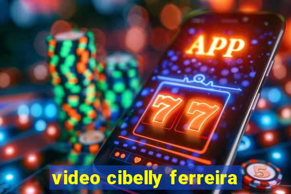 video cibelly ferreira